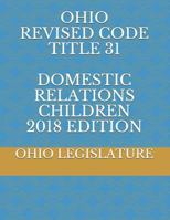 OHIO REVISED CODE TITLE 31 DOMESTIC RELATIONS CHILDREN 2018 EDITION 1719809925 Book Cover