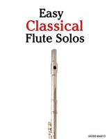 Easy Classical Flute Solos: Featuring music of Bach, Beethoven, Wagner, Handel and other composers 1466476303 Book Cover