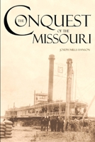 The Conquest of the Missouri: The Story of the Life and Exploits of Captain Grant Marsh (Frontier Classics) 1793202222 Book Cover