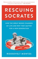 Rescuing Socrates: How the Great Books Changed My Life and Why They Matter for a New Generation 0691224390 Book Cover
