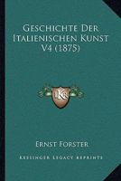 Geschichte Der Italienischen Kunst V4 (1875) 1168467985 Book Cover