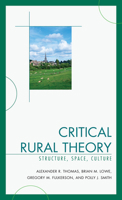 Critical Rural Theory: Structure, Space, Culture 0739135600 Book Cover