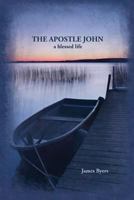 The Apostle John: A Blessed Life 0980028523 Book Cover