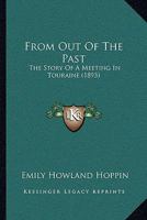 From Out Of The Past: The Story Of A Meeting In Touraine 1166037134 Book Cover