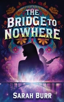 The Bridge to Nowhere B0GJPYWF4N Book Cover