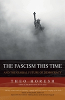 The Fascism this Time: and the Global Future of Democracy 0578732939 Book Cover