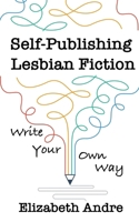 Self-Publishing Lesbian Fiction: Write Your Own Way B0CP141NMX Book Cover