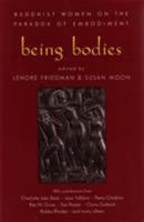 Being Bodies: Buddhist Women on the Paradox of Embodiment 1570623244 Book Cover