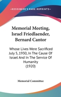 Memorial Meeting, Israel Friedlaender, Bernard Cantor: Whose Lives Were Sacrificed July 5, 1930, In The Cause Of Israel And In The Service Of Humanity 1104192276 Book Cover