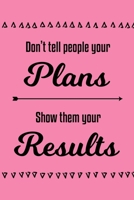 Don't Tell People Your Plans, Show Them Your Results: 90 Day Food & Fitness Journal for women 6x9 with water, food, mood, sleep & weight trackers 1692635166 Book Cover