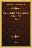 De Collegio Ambianensi, 1762-1793 (1902) 114451438X Book Cover