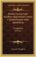 Positio Faciens Satis Insolitae Oppositioni Contra Constitutionem Sedis Apostolicae: Unigenitus (1715) 1104892790 Book Cover