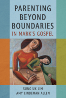 Parenting Beyond Boundaries in Mark’s Gospel 0802885845 Book Cover