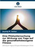 Eine Pilotuntersuchung zur Wirkung von Yoga auf die gesundheitsbezogene Fitness 6205834154 Book Cover