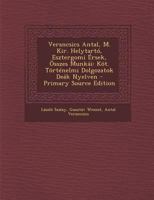 Verancsics Antal, M. Kir. Helytarto, Esztergomi Ersek, Osszes Munkai: Kot. Tortenelmi Dolgozatok Deak Nyelven; Vegyesek 1287502431 Book Cover