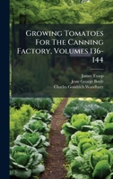 Growing Tomatoes for the Canning Factory, Volumes 136-144 1024759415 Book Cover