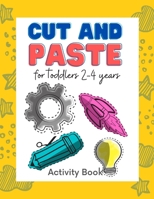 Cut and paste for toddlers 2-4 years: Workbook for Cut Out and Glue (Activity Book for Kids Scissor Skills Cutting and Coloring) B096LYNYM3 Book Cover