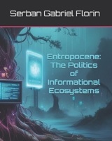Entropocene: The Politics of Informational Ecosystems B0F6V3NHF6 Book Cover