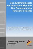 Zw�lftafelgesetz der r�mischen Republik - der Grundstein des r�mischen Rechts: Studienarbeit zur Entstehung und dem Inhalt der Zw�lftafelgesetze 1517299349 Book Cover