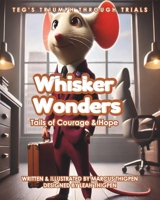 Whisker Wonders: Tails of Courage and Hope: Teg's Triumph Through Trials B0DSJ7LRJY Book Cover