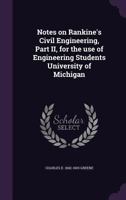 Notes on Rankine's Civil Engineering, Part II, for the Use of Engineering Students University of Michigan 1356479626 Book Cover