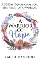 A Warrior Of Hope: A 30-Day Devotional For The Heart Of A Warrior B07Y4JNN2N Book Cover