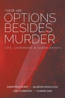 There Are Options Besides Murder: L I F E, Lemonade, A N D S H A R P K N I V E S 1662479077 Book Cover