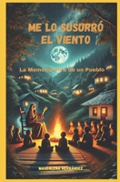 ME LO SUSURRÓ EL VIENTO: La Memoria Viva de un Pueblo (Spanish Edition) B0F3FMML6V Book Cover