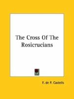 The Cross Of The Rosicrucians 1162818328 Book Cover