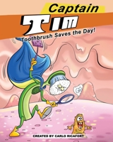 Captain Tim Toothbrush Saves the Day!: Looks Like the Tiny Village of Mouthville Needs Help! No Fear for Capt. Tim Toothbrush Is Here! 1718607989 Book Cover