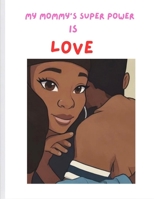 MY MOMMY'S SUPER POWER IS LOVE B0GGHNHZCR Book Cover