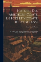 Histoire Des Ariégeois (comté De Foix Et Vicomté De Couserans): De L'esprit Et De La Force Intellectuelle Et Morale Dans L'ariège Et Les Pyrénées Centrales, Volume 1... (French Edition) 1022648071 Book Cover