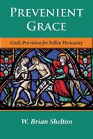 Prevenient Grace: God's Provision for Fallen Humanity 1593176619 Book Cover