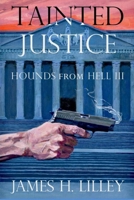 TAINTED JUSTICE: Hounds From Hell III B08NF33BQK Book Cover