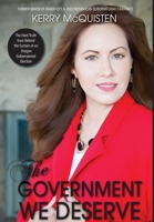 The Government We Deserve: The Hard Truth from Behind the Curtain of an Oregon Gubernatorial Election B0BVH2KM2R Book Cover