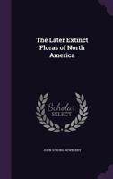 The Later Extinct Floras Of North America 1120895855 Book Cover
