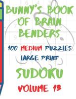 Bunnys Book of Brain Benders Volume 13 100 Medium Sudoku Puzzles Large Print: (cpll.0317) 1098797418 Book Cover
