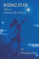 RISING STAR Skills to Empower & Achieve: Empowerment from personal to professional manners, confidence, style & poise. 1517462924 Book Cover