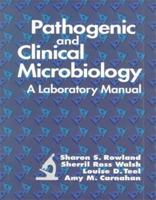 Pathogenic and Clinical Microbiology: A Laboratory Manual (Books) 0316760498 Book Cover