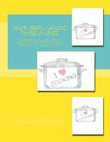 Jack Bird Wants To Be A Chef: Jack Bird wants to be a Chef, is book six of a volume of ten books about a young boy called Jack, who has dreams of when he gets older and the jobs he might do in life. 1985783894 Book Cover