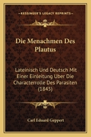Die Men�chmen Des Plautus: Lateinisch Und Deutsch Mit Einer Einleitung �ber Die Characterrole Dds Parasiten 116837765X Book Cover