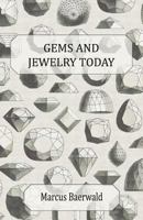 Gems and Jewelry Today; An Account of the Romance and Values of Gems, Jewelry, Watches and Silverware 1447417038 Book Cover
