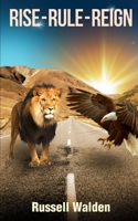 Rise, Rule and Reign 1694668568 Book Cover