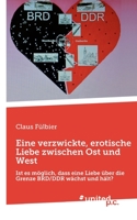 Eine verzwickte, erotische Liebe zwischen Ost und West: Ist es möglich, dass eine Liebe über die Grenze BRD/DDR wächst und hält? 3710353661 Book Cover