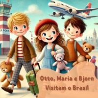 Otto, Maria e Bjorn visitam o Brasil: Uma aventura emocionante de três irmãos dano-brasileiros explorando o Brasil, conhecendo novos lugares, ... de Otto, Maria e Bjorn) (Portuguese Edition) B0DYJMCJG8 Book Cover