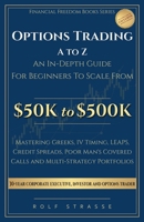 Options Trading A to Z: In-Depth Guide to the Technical Foundations and Strategies to Scale From $50K to $500K: Mastering Greeks, IV Timing, LEAPS, ... Portfolios (Financial Freedom Books Series) B0GY3JJR1X Book Cover