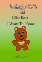 Little Bear, I Want To Know: Ready To Read for Beginning Readers B086Y6HQQC Book Cover