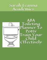 ABA Toileting Planner to Potty Train Your Child Effectively 1975897714 Book Cover