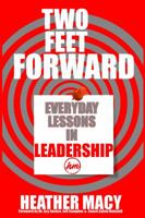 Two Feet Forward: Everyday Lessons in Leadership 0999212540 Book Cover
