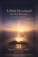 A Daily Devotional For New Believers (May 2026 Edition): 31 Days of Growing Deeper with God B0GTXKTYN9 Book Cover